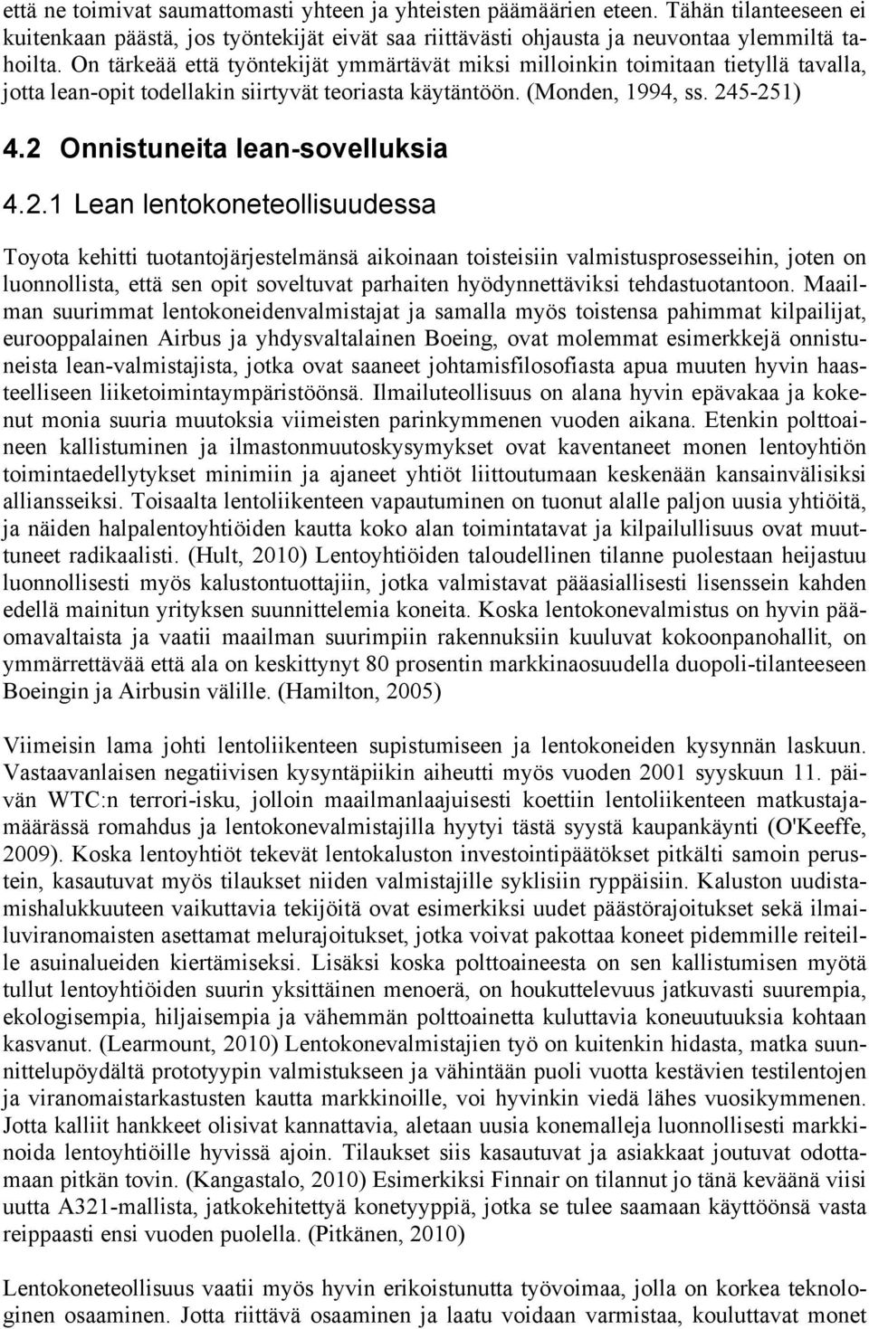 2 Onnistuneita lean-sovelluksia 4.2.1 Lean lentokoneteollisuudessa Toyota kehitti tuotantojärjestelmänsä aikoinaan toisteisiin valmistusprosesseihin, joten on luonnollista, että sen opit soveltuvat