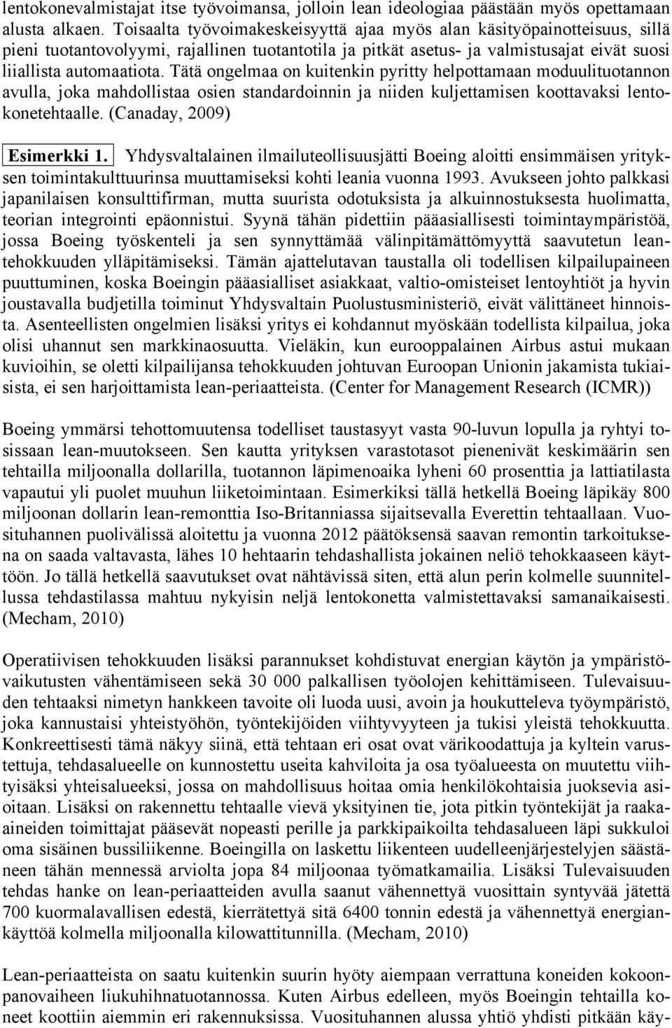 Tätä ongelmaa on kuitenkin pyritty helpottamaan moduulituotannon avulla, joka mahdollistaa osien standardoinnin ja niiden kuljettamisen koottavaksi lentokonetehtaalle. (Canaday, 2009) Esimerkki 1.