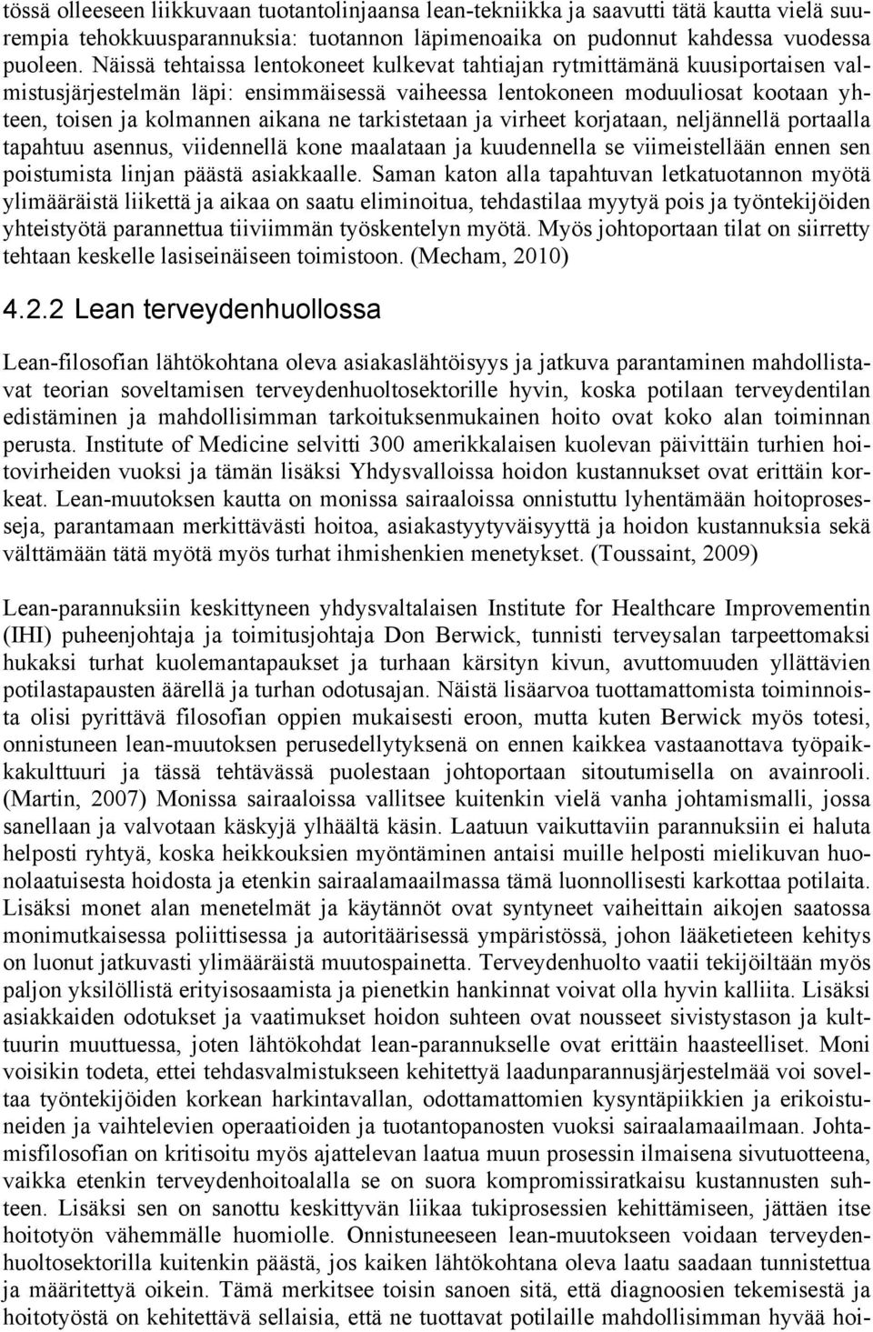 tarkistetaan ja virheet korjataan, neljännellä portaalla tapahtuu asennus, viidennellä kone maalataan ja kuudennella se viimeistellään ennen sen poistumista linjan päästä asiakkaalle.