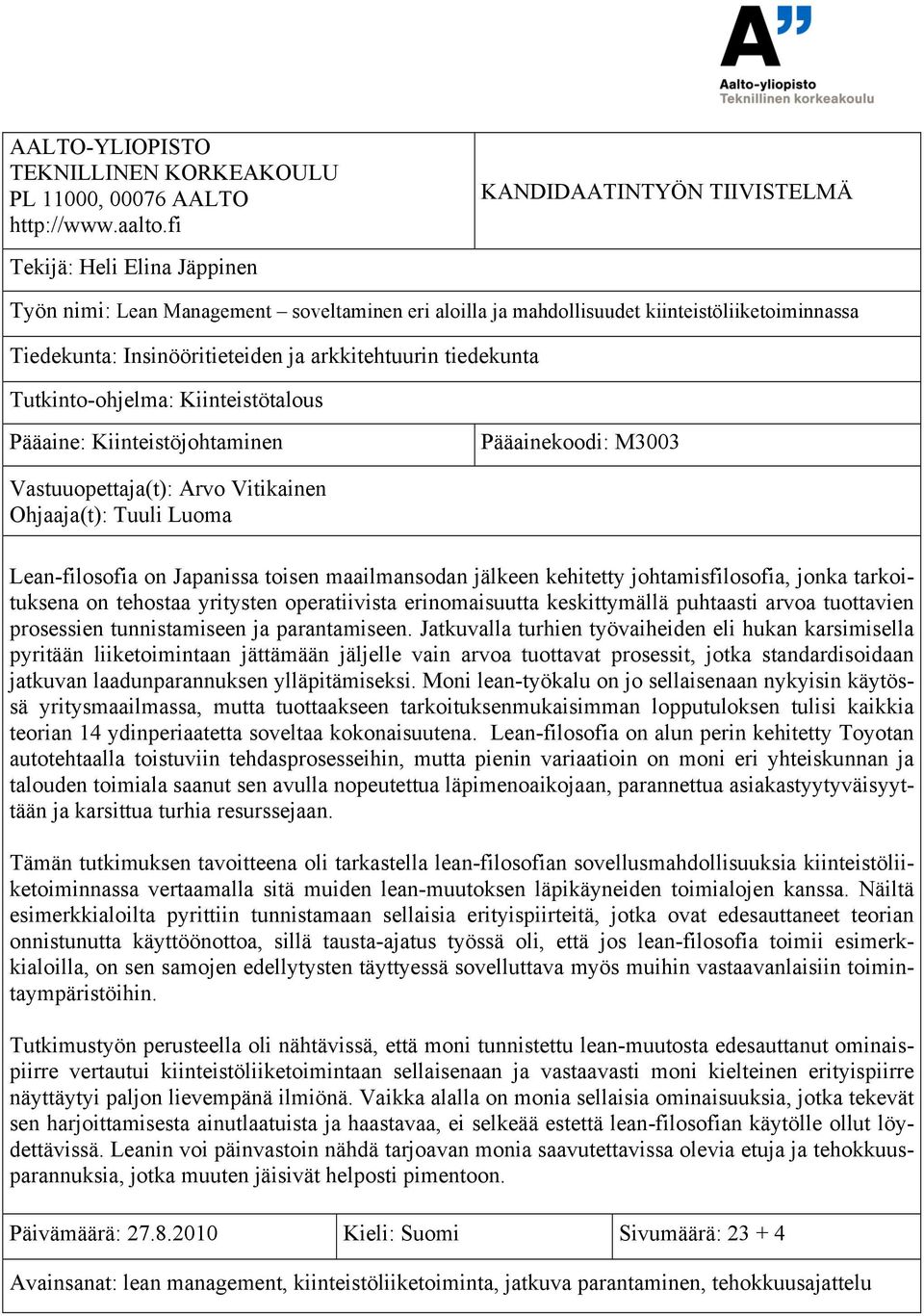 arkkitehtuurin tiedekunta Tutkinto-ohjelma: Kiinteistötalous Pääaine: Kiinteistöjohtaminen Pääainekoodi: M3003 Vastuuopettaja(t): Arvo Vitikainen Ohjaaja(t): Tuuli Luoma Lean-filosofia on Japanissa