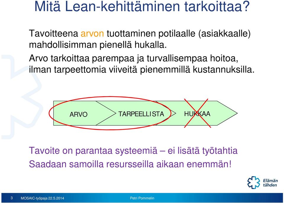 Arvo tarkoittaa parempaa ja turvallisempaa hoitoa, ilman tarpeettomia viiveitä pienemmillä