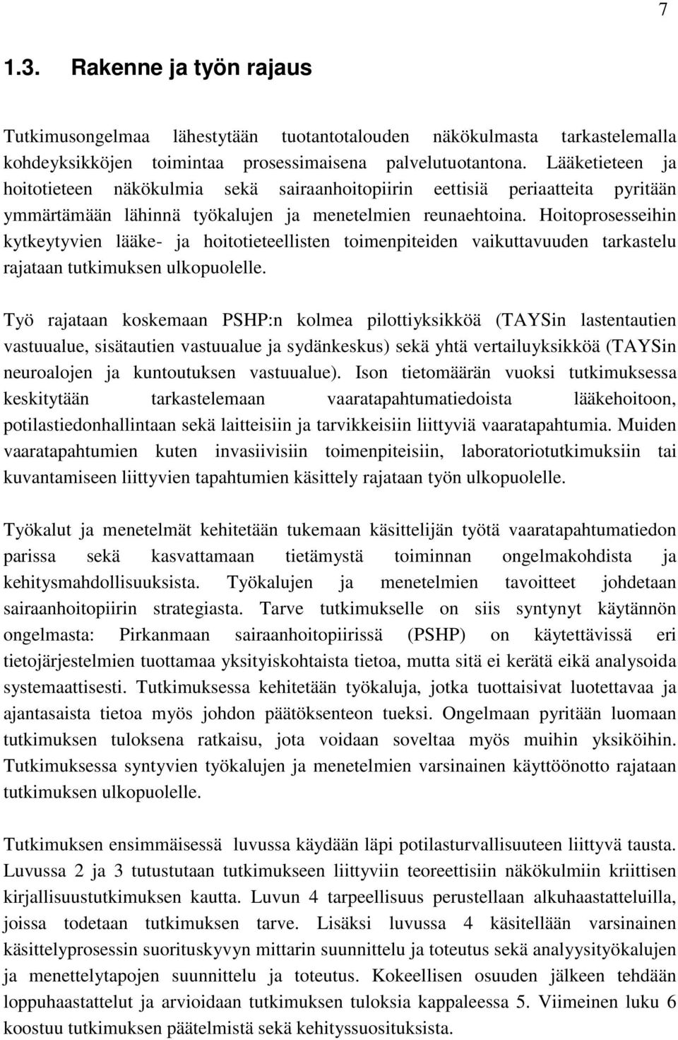 Hoitoprosesseihin kytkeytyvien lääke- ja hoitotieteellisten toimenpiteiden vaikuttavuuden tarkastelu rajataan tutkimuksen ulkopuolelle.