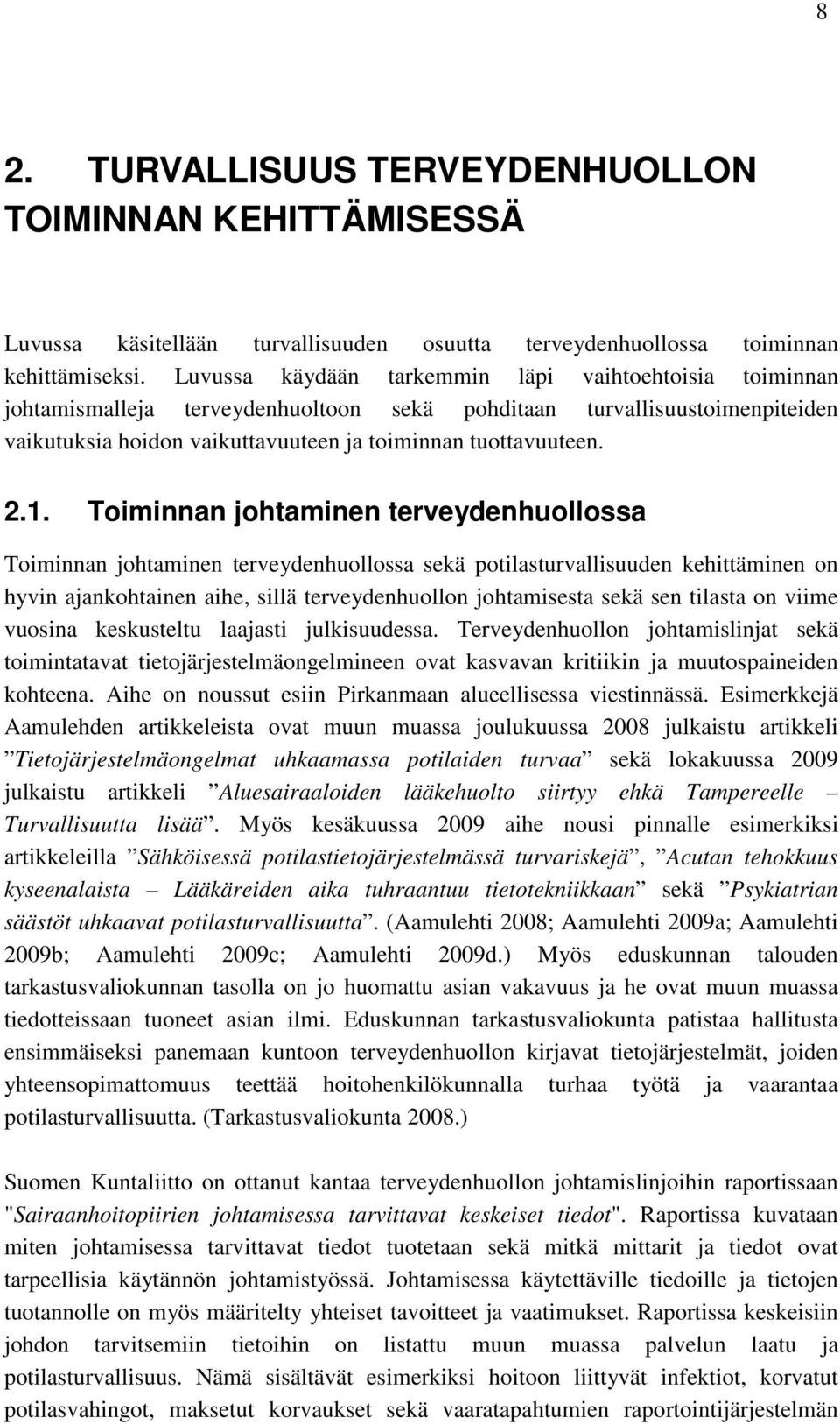 Toiminnan johtaminen terveydenhuollossa Toiminnan johtaminen terveydenhuollossa sekä potilasturvallisuuden kehittäminen on hyvin ajankohtainen aihe, sillä terveydenhuollon johtamisesta sekä sen