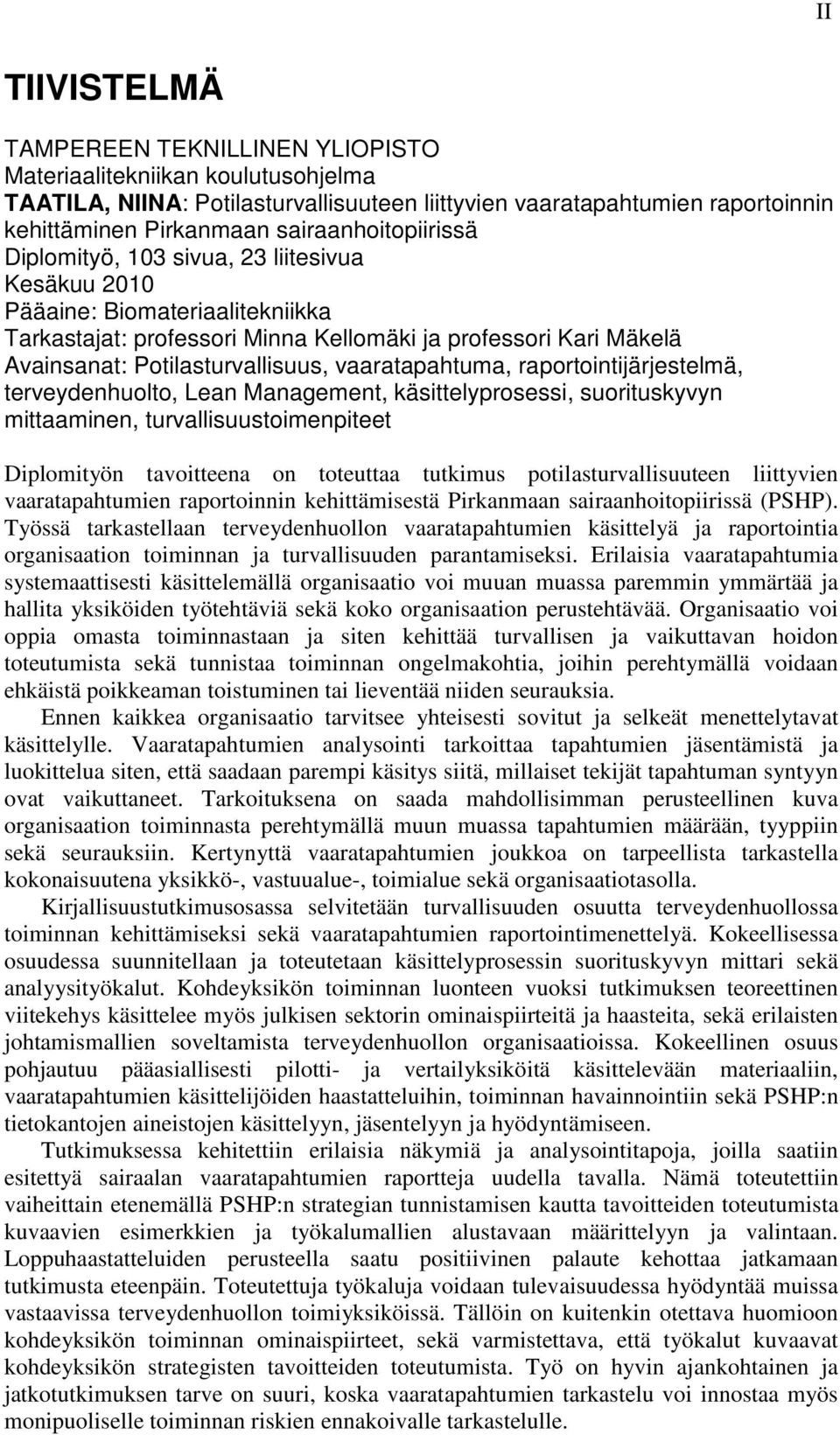 Potilasturvallisuus, vaaratapahtuma, raportointijärjestelmä, terveydenhuolto, Lean Management, käsittelyprosessi, suorituskyvyn mittaaminen, turvallisuustoimenpiteet Diplomityön tavoitteena on