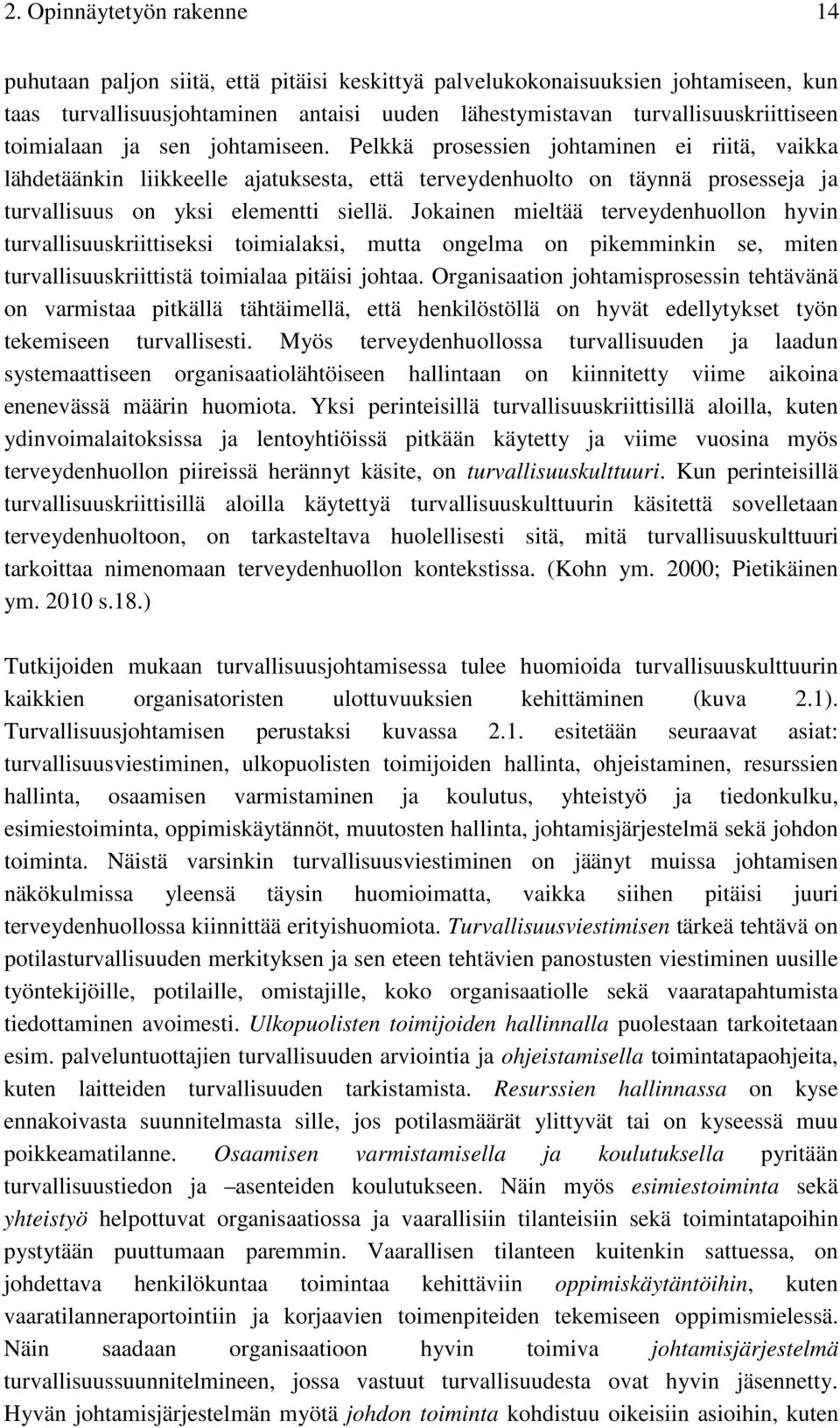 Jokainen mieltää terveydenhuollon hyvin turvallisuuskriittiseksi toimialaksi, mutta ongelma on pikemminkin se, miten turvallisuuskriittistä toimialaa pitäisi johtaa.