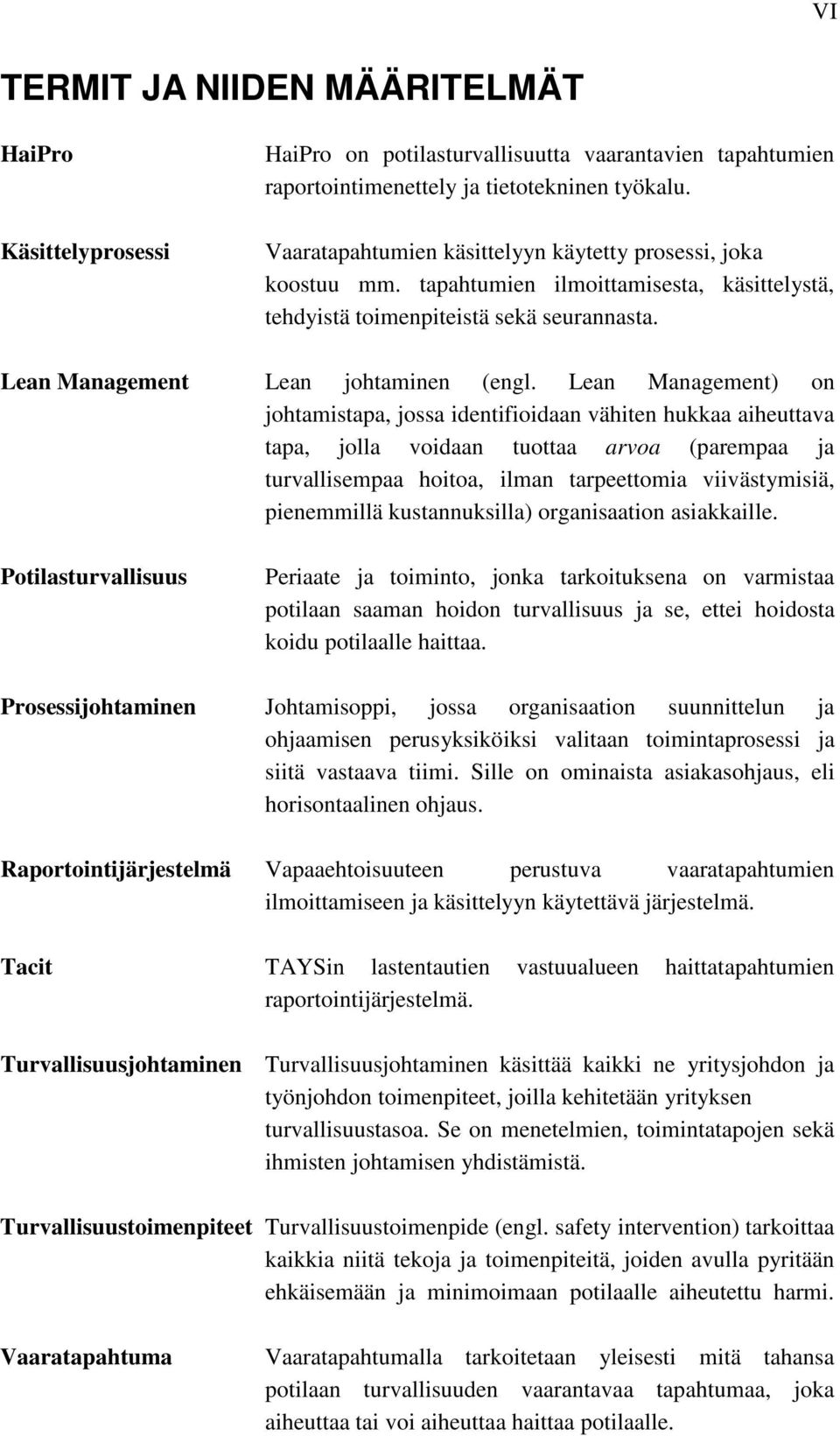 Lean Management) on johtamistapa, jossa identifioidaan vähiten hukkaa aiheuttava tapa, jolla voidaan tuottaa arvoa (parempaa ja turvallisempaa hoitoa, ilman tarpeettomia viivästymisiä, pienemmillä