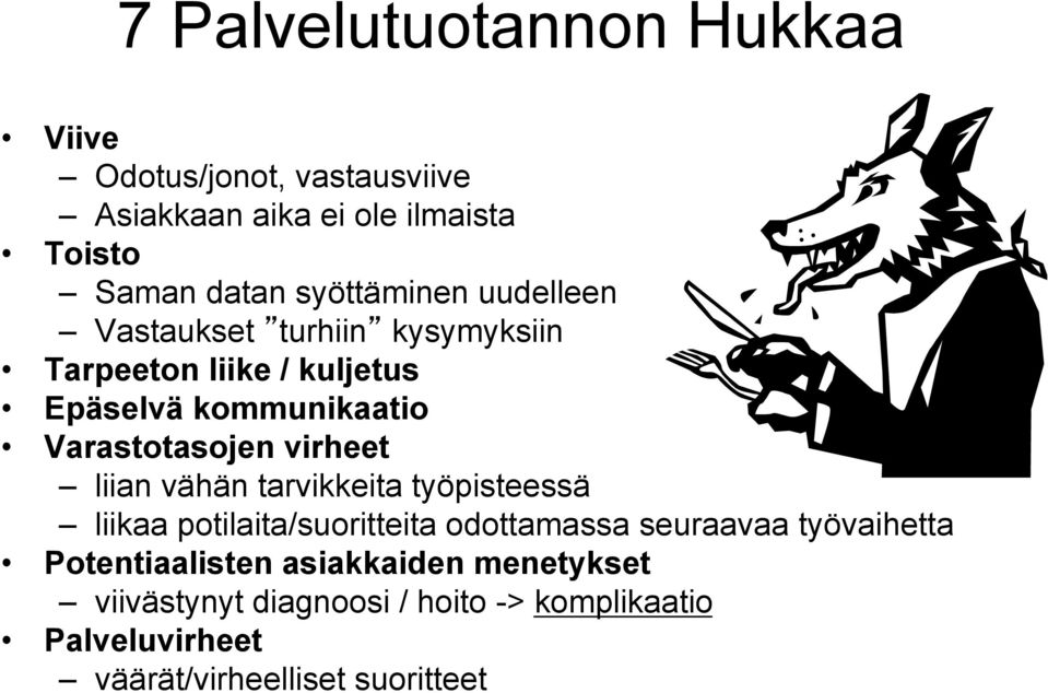 Varastotasojen virheet liian vähän tarvikkeita työpisteessä liikaa potilaita/suoritteita odottamassa seuraavaa