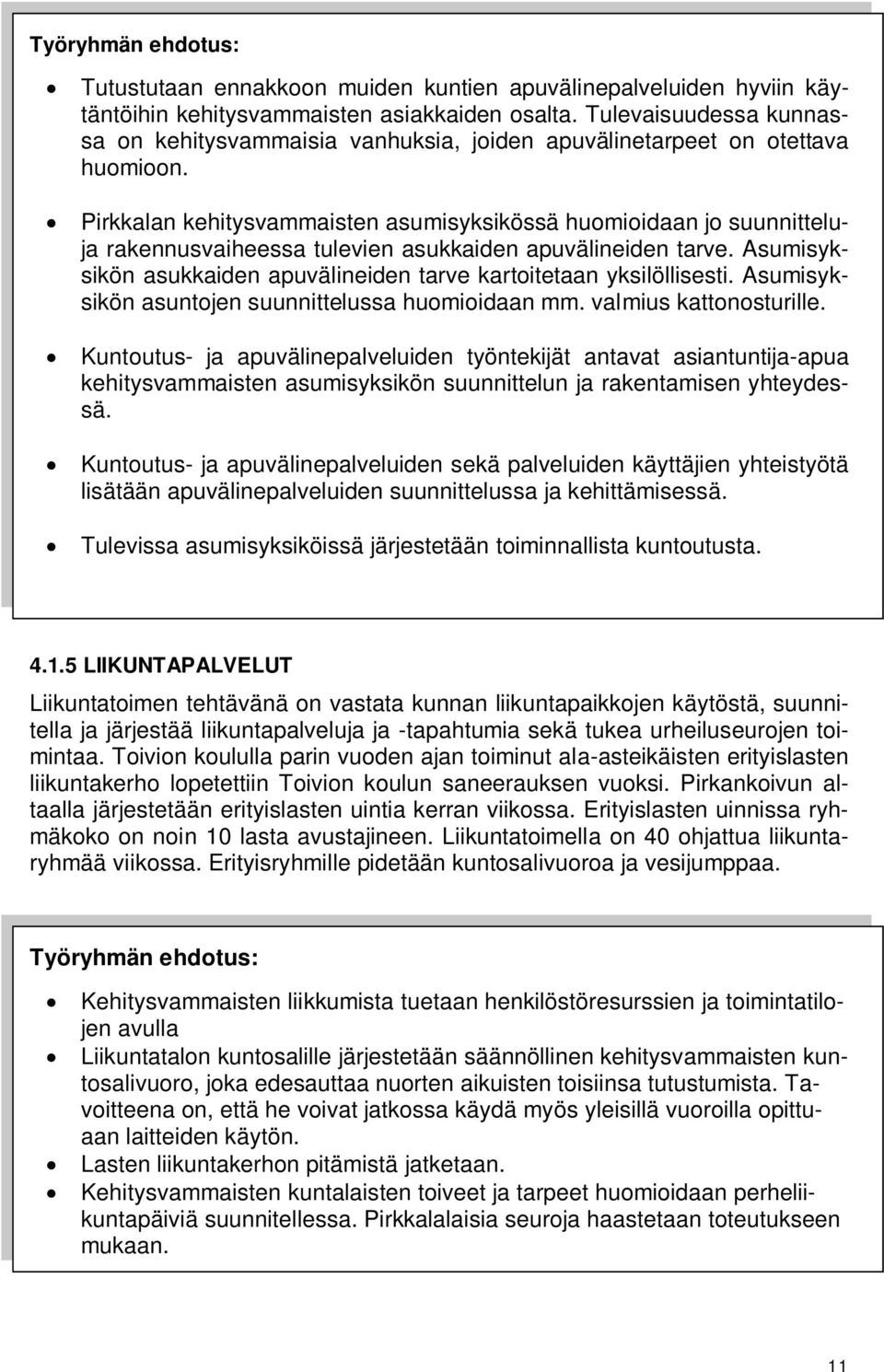 Pirkkalan kehitysvammaisten asumisyksikössä huomioidaan jo suunnitteluja rakennusvaiheessa tulevien asukkaiden apuvälineiden tarve.