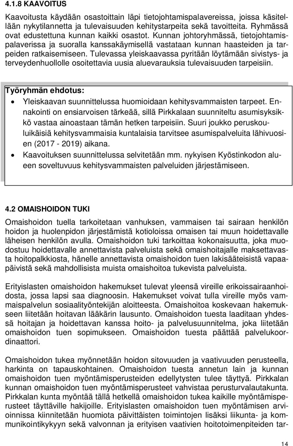 Tulevassa yleiskaavassa pyritään löytämään sivistys- ja terveydenhuollolle osoitettavia uusia aluevarauksia tulevaisuuden tarpeisiin.