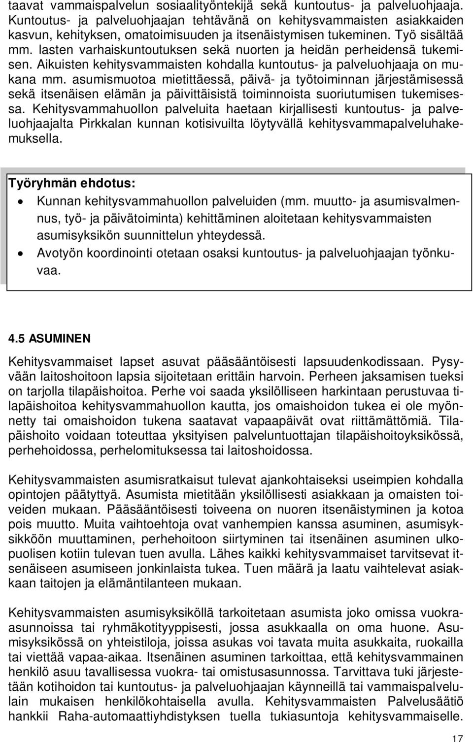 lasten varhaiskuntoutuksen sekä nuorten ja heidän perheidensä tukemisen. Aikuisten kehitysvammaisten kohdalla kuntoutus- ja palveluohjaaja on mukana mm.