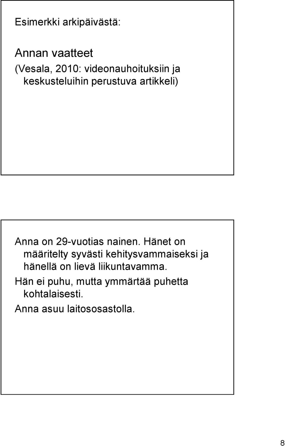 Hänet on määritelty syvästi kehitysvammaiseksi ja hänellä on lievä