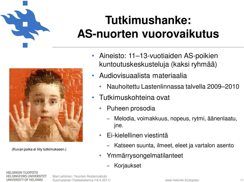 Nauhoitettu Lastenlinnassa talvella 2009 2010 Tutkimuskohteina ovat Puheen prosodia Melodia, voimakkuus,