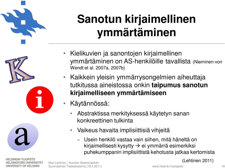 Käytännössä: Abstraktissa merkityksessä käytetyn sanan konkreettinen tulkinta Vaikeus havaita implisiittisiä vihjeitä Usein henkilö vastaa vain