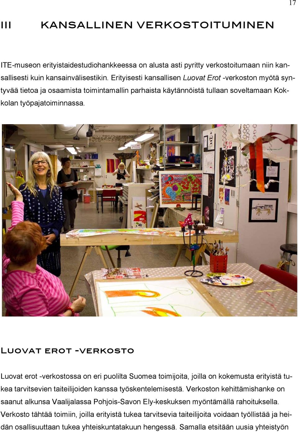 Luovat erot -verkosto Luovat erot -verkostossa on eri puolilta Suomea toimijoita, joilla on kokemusta erityistä tukea tarvitsevien taiteilijoiden kanssa työskentelemisestä.