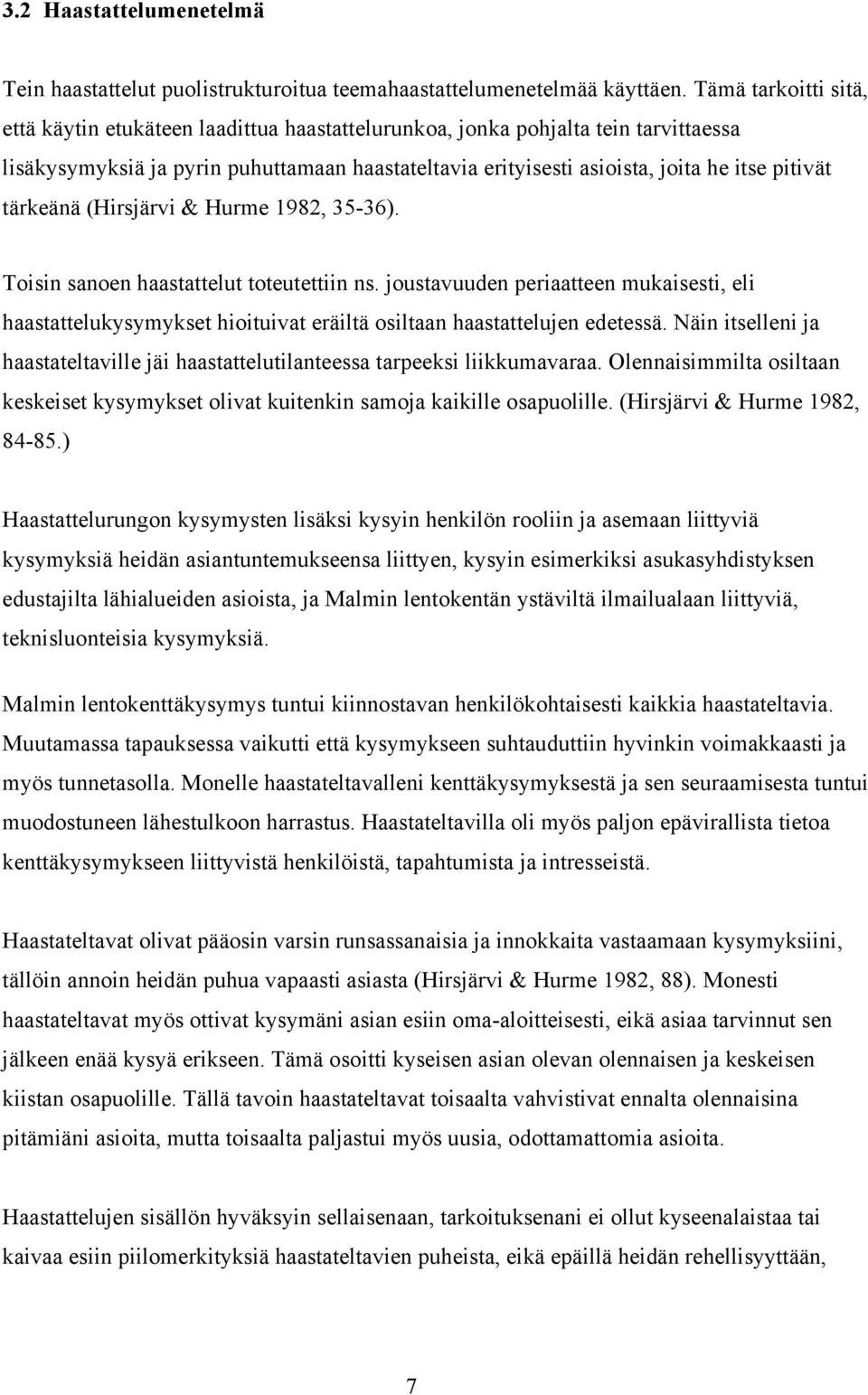 tärkeänä (Hirsjärvi & Hurme 1982, 35-36). Toisin sanoen haastattelut toteutettiin ns.