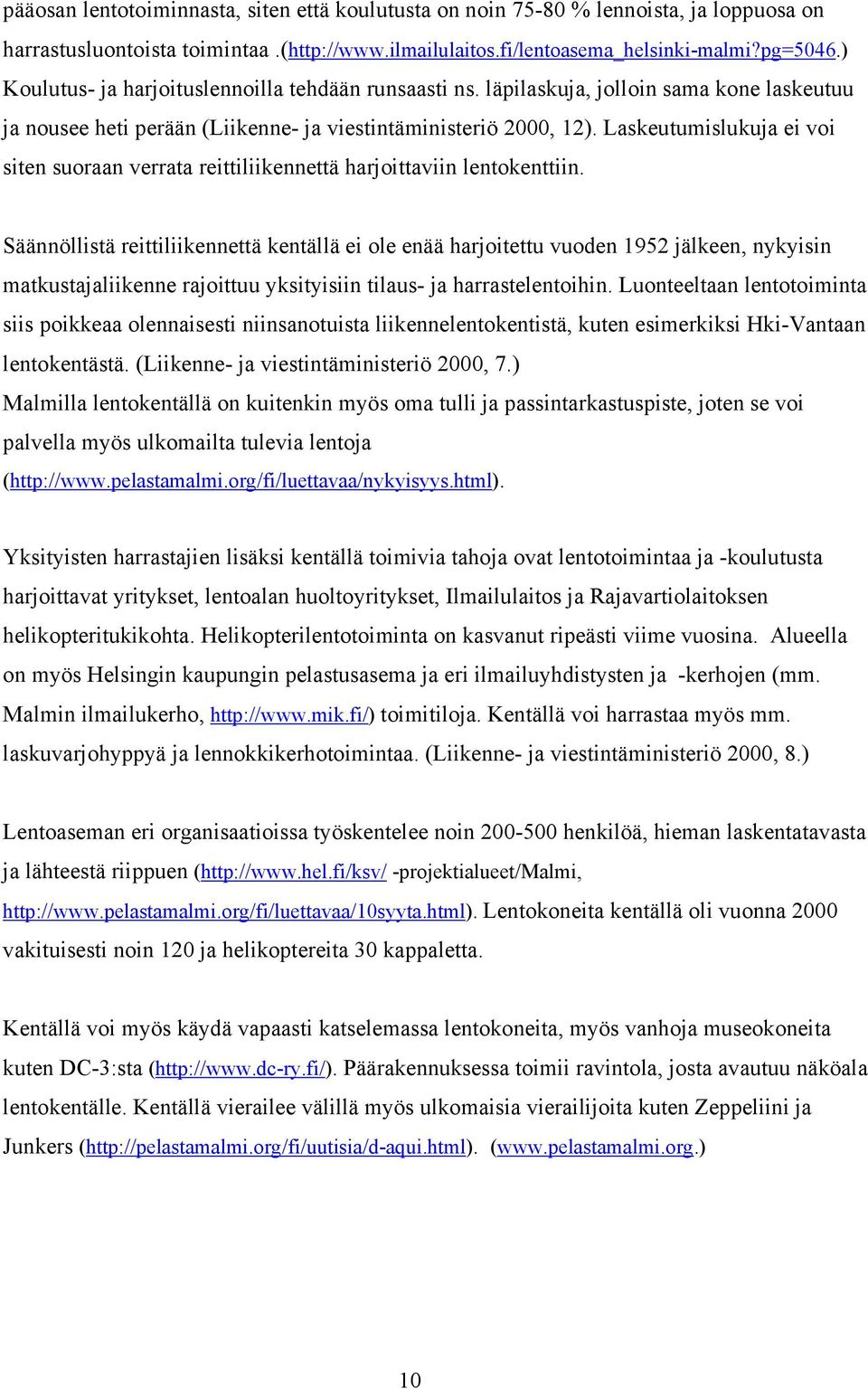 Laskeutumislukuja ei voi siten suoraan verrata reittiliikennettä harjoittaviin lentokenttiin.