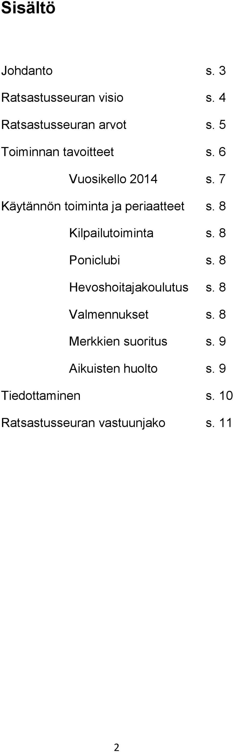 8 Kilpailutoiminta s. 8 Poniclubi s. 8 Hevoshoitajakoulutus s. 8 Valmennukset s.