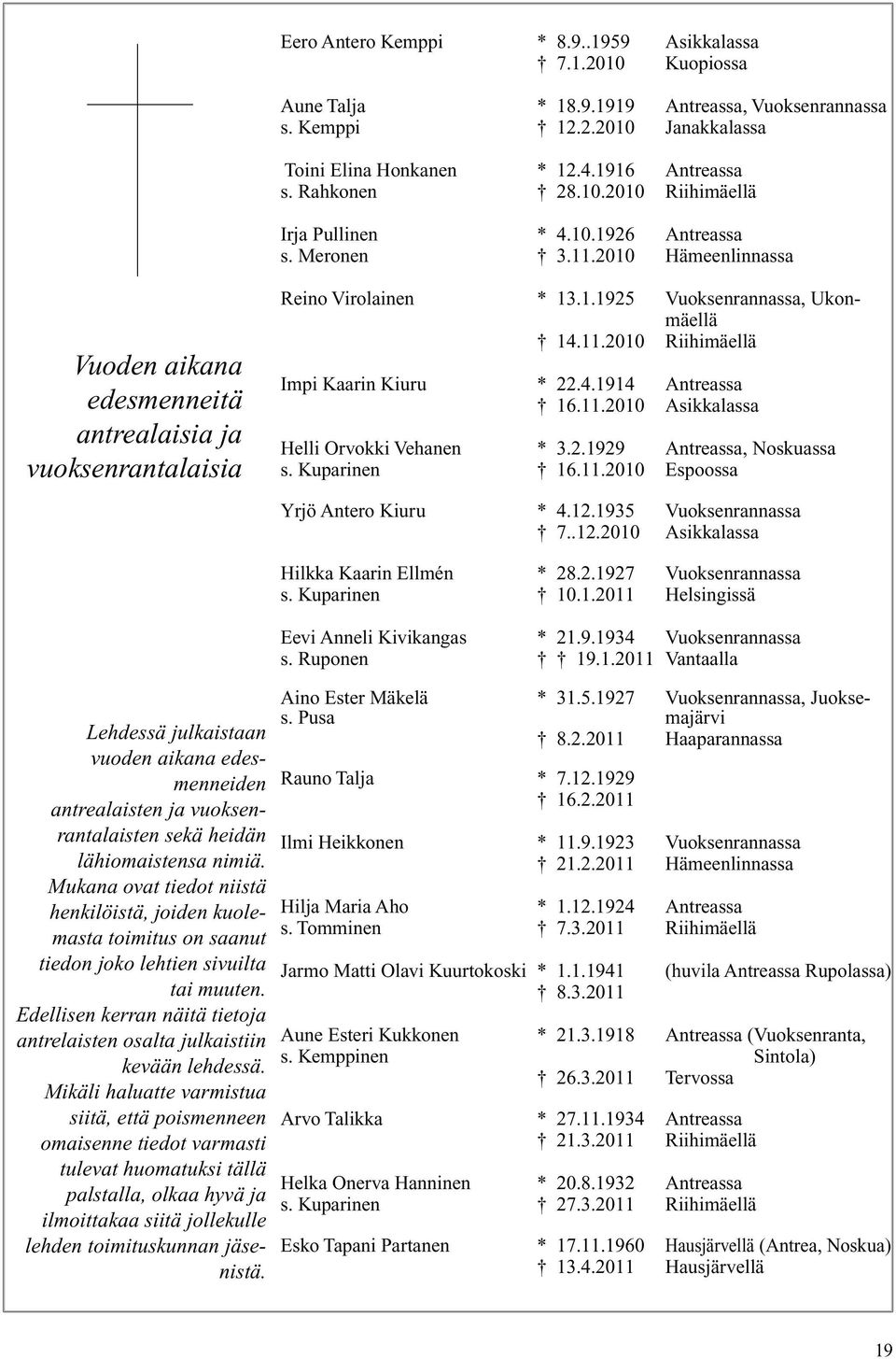 11.2010 Riihimäellä Impi Kaarin Kiuru * 22.4.1914 Antreassa 16.11.2010 Asikkalassa Helli Orvokki Vehanen * 3.2.1929 Antreassa, Noskuassa s. Kuparinen 16.11.2010 Espoossa Yrjö Antero Kiuru * 4.12.