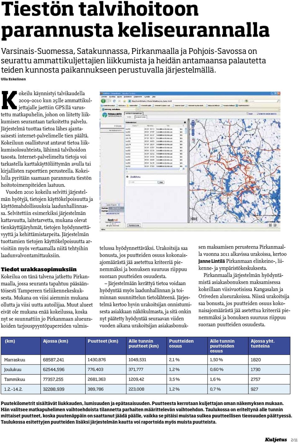 Ulla Eskelinen Kokeilu käynnistyi talvikaudella 2009 2010 kun 25:lle ammattikuljettajalle jaettiin GPS:llä varustettu matkapuhelin, johon on liitetty liikkumisen seurantaan tarkoitettu palvelu.