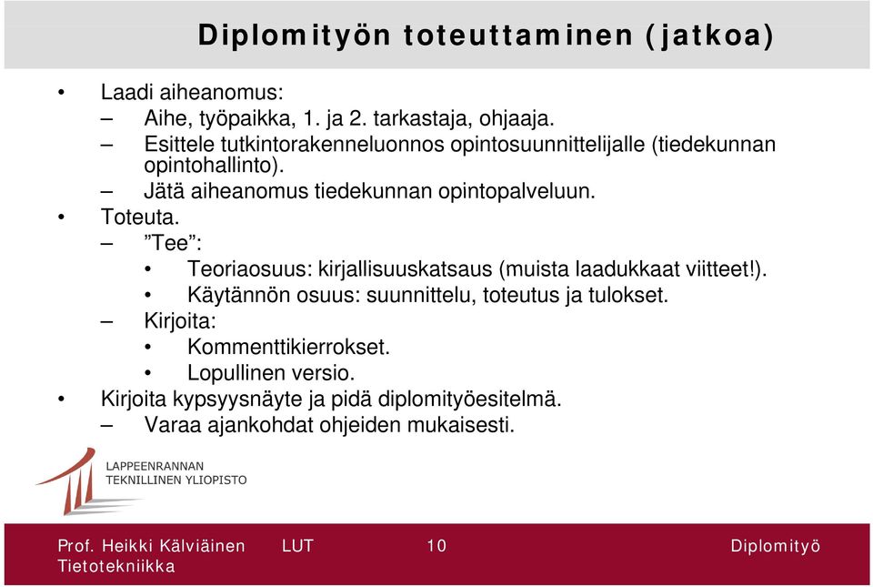 Jätä aiheanomus tiedekunnan opintopalveluun. Toteuta. Tee : Teoriaosuus: kirjallisuuskatsaus (muista laadukkaat viitteet!).