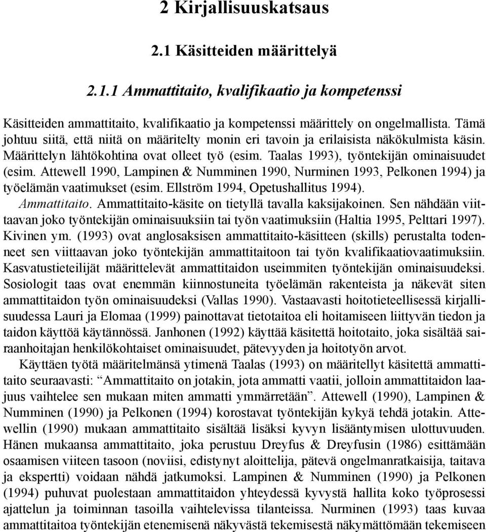 Attewell 1990, Lampinen & Numminen 1990, Nurminen 1993, Pelkonen 1994) ja työelämän vaatimukset (esim. Ellström 1994, Opetushallitus 1994). Ammattitaito.