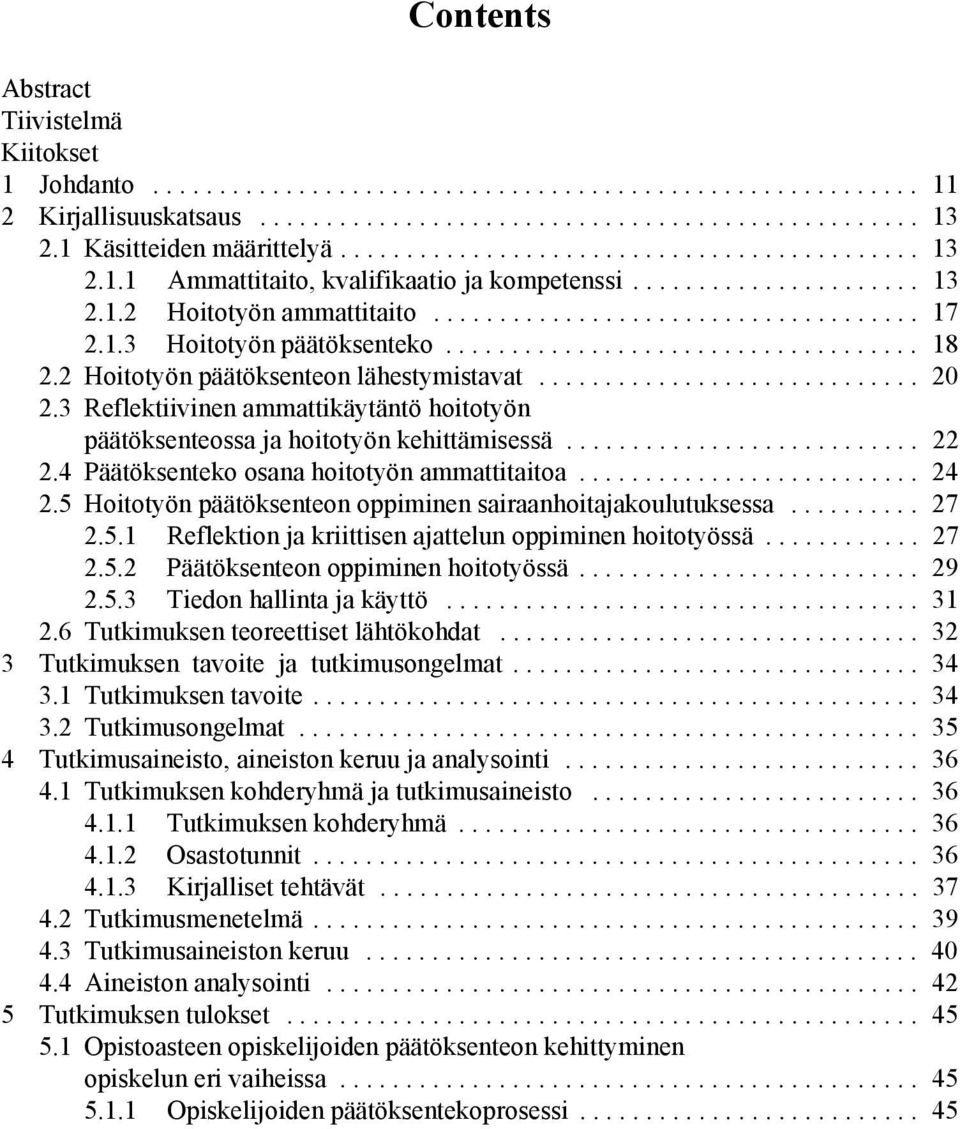 1.3 Hoitotyön päätöksenteko.................................... 18 2.2 Hoitotyön päätöksenteon lähestymistavat............................. 20 2.