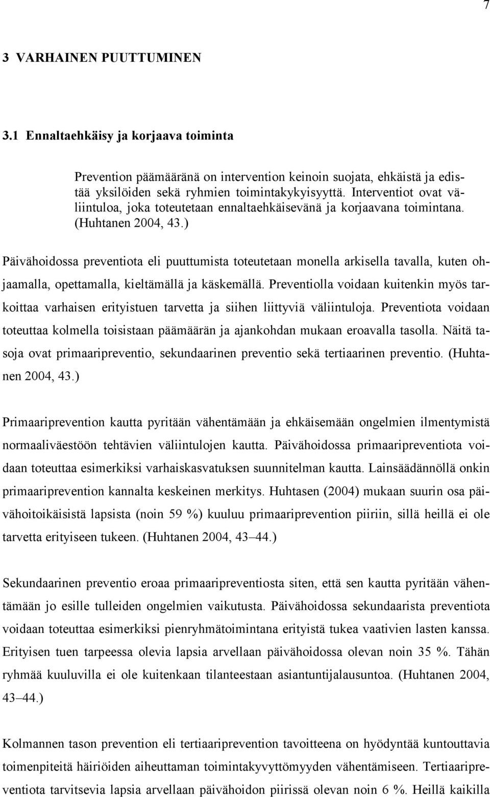 ) Päivähoidossa preventiota eli puuttumista toteutetaan monella arkisella tavalla, kuten ohjaamalla, opettamalla, kieltämällä ja käskemällä.