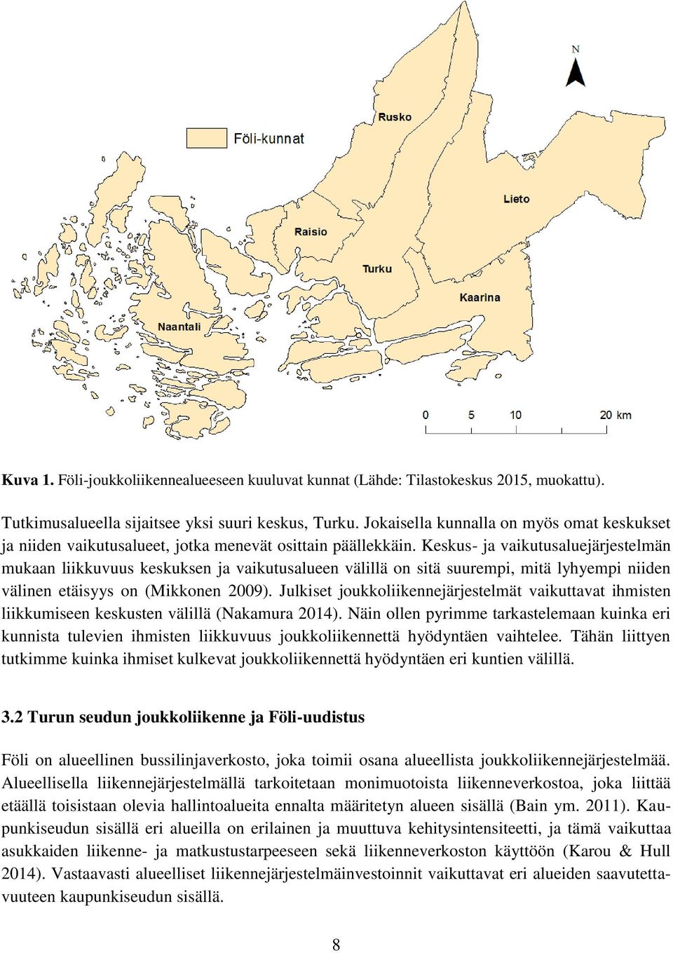 Keskus- ja vaikutusaluejärjestelmän mukaan liikkuvuus keskuksen ja vaikutusalueen välillä on sitä suurempi, mitä lyhyempi niiden välinen etäisyys on (Mikkonen 2009).