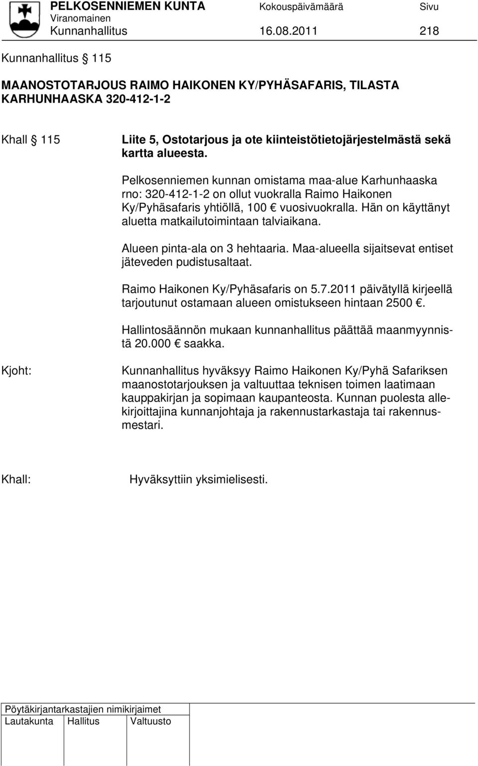 Pelkosenniemen kunnan omistama maa-alue Karhunhaaska rno: 320-412-1-2 on ollut vuokralla Raimo Haikonen Ky/Pyhäsafaris yhtiöllä, 100 vuosivuokralla.