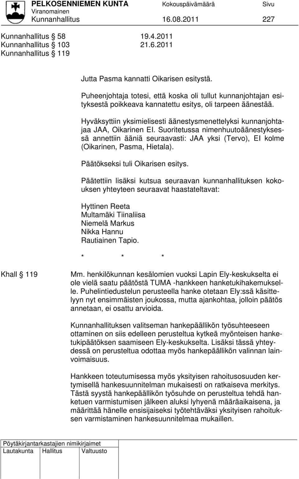 Hyväksyttiin yksimielisesti äänestysmenettelyksi kunnanjohtajaa JAA, Oikarinen EI.