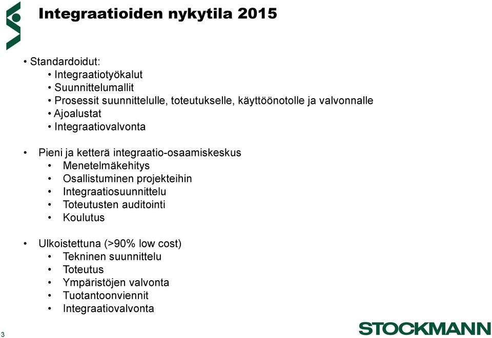 integraatio-osaamiskeskus Menetelmäkehitys Osallistuminen projekteihin Integraatiosuunnittelu Toteutusten