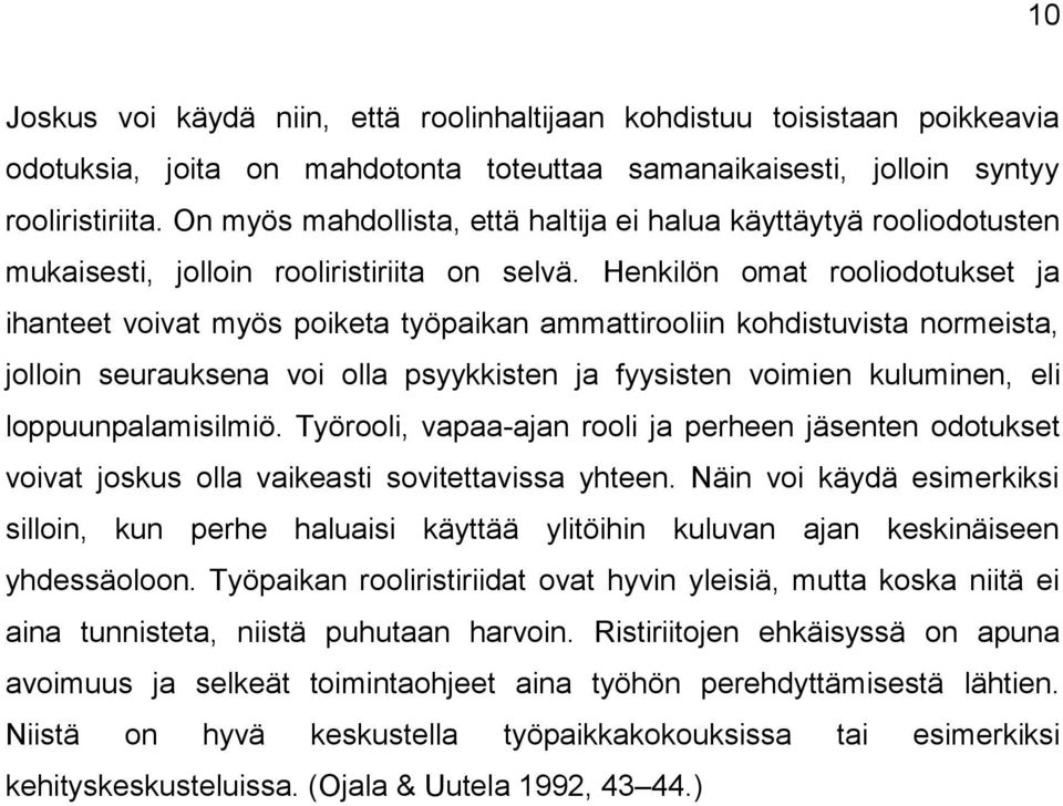 Henkilön omat rooliodotukset ja ihanteet voivat myös poiketa työpaikan ammattirooliin kohdistuvista normeista, jolloin seurauksena voi olla psyykkisten ja fyysisten voimien kuluminen, eli