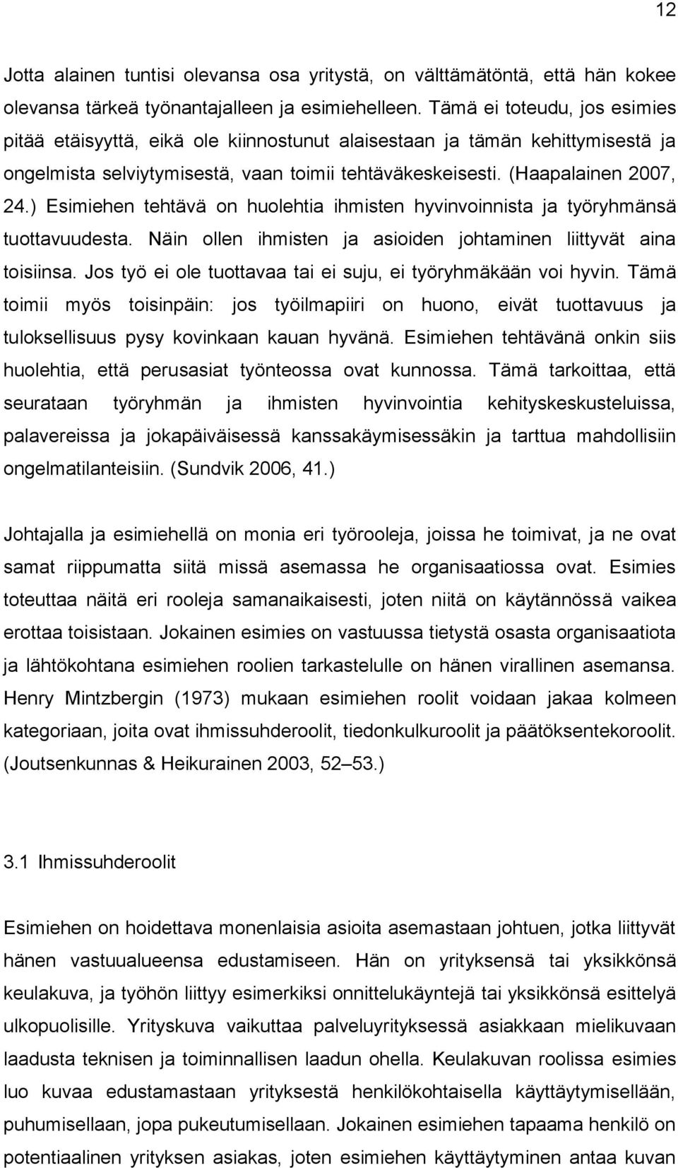 ) Esimiehen tehtävä on huolehtia ihmisten hyvinvoinnista ja työryhmänsä tuottavuudesta. Näin ollen ihmisten ja asioiden johtaminen liittyvät aina toisiinsa.