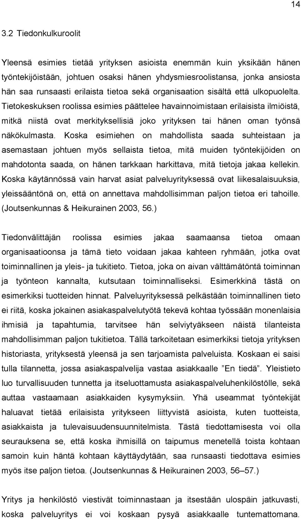 Tietokeskuksen roolissa esimies päättelee havainnoimistaan erilaisista ilmiöistä, mitkä niistä ovat merkityksellisiä joko yrityksen tai hänen oman työnsä näkökulmasta.