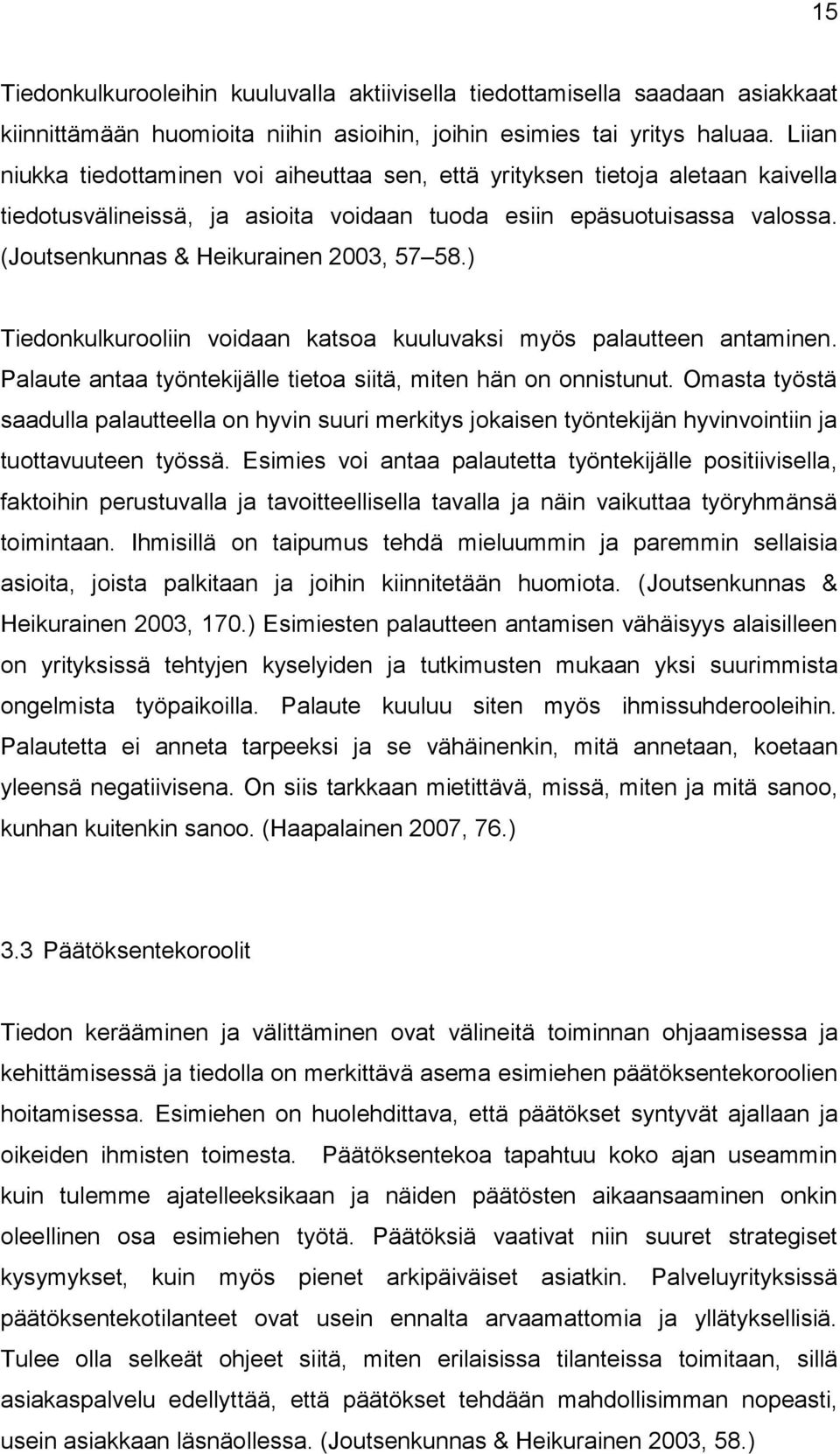 (Joutsenkunnas & Heikurainen 2003, 57 58.) Tiedonkulkurooliin voidaan katsoa kuuluvaksi myös palautteen antaminen. Palaute antaa työntekijälle tietoa siitä, miten hän on onnistunut.