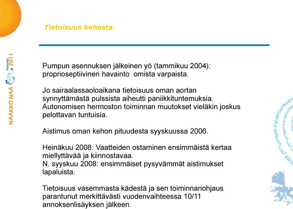 Autonomisen hermoston toiminnan muutokset vieläkin joskus pelottavan tuntuisia. Aistimus oman kehon pituudesta syyskuussa 2006.