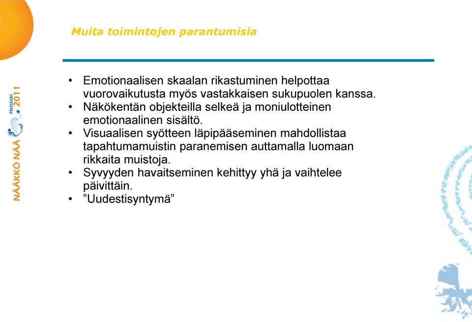 Näkökentän objekteilla selkeä ja moniulotteinen emotionaalinen sisältö.