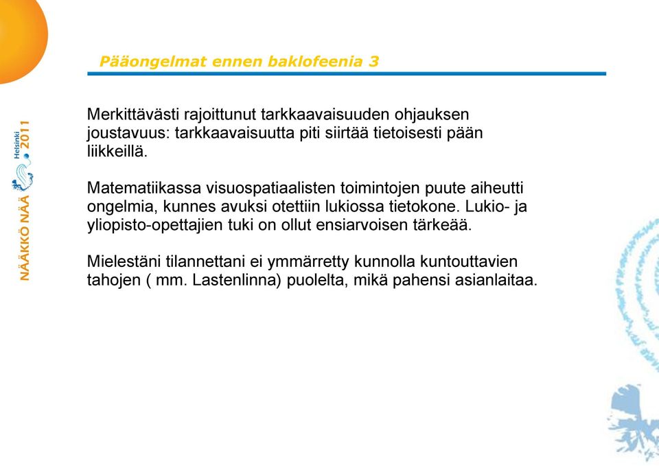 Matematiikassa visuospatiaalisten toimintojen puute aiheutti ongelmia, kunnes avuksi otettiin lukiossa tietokone.