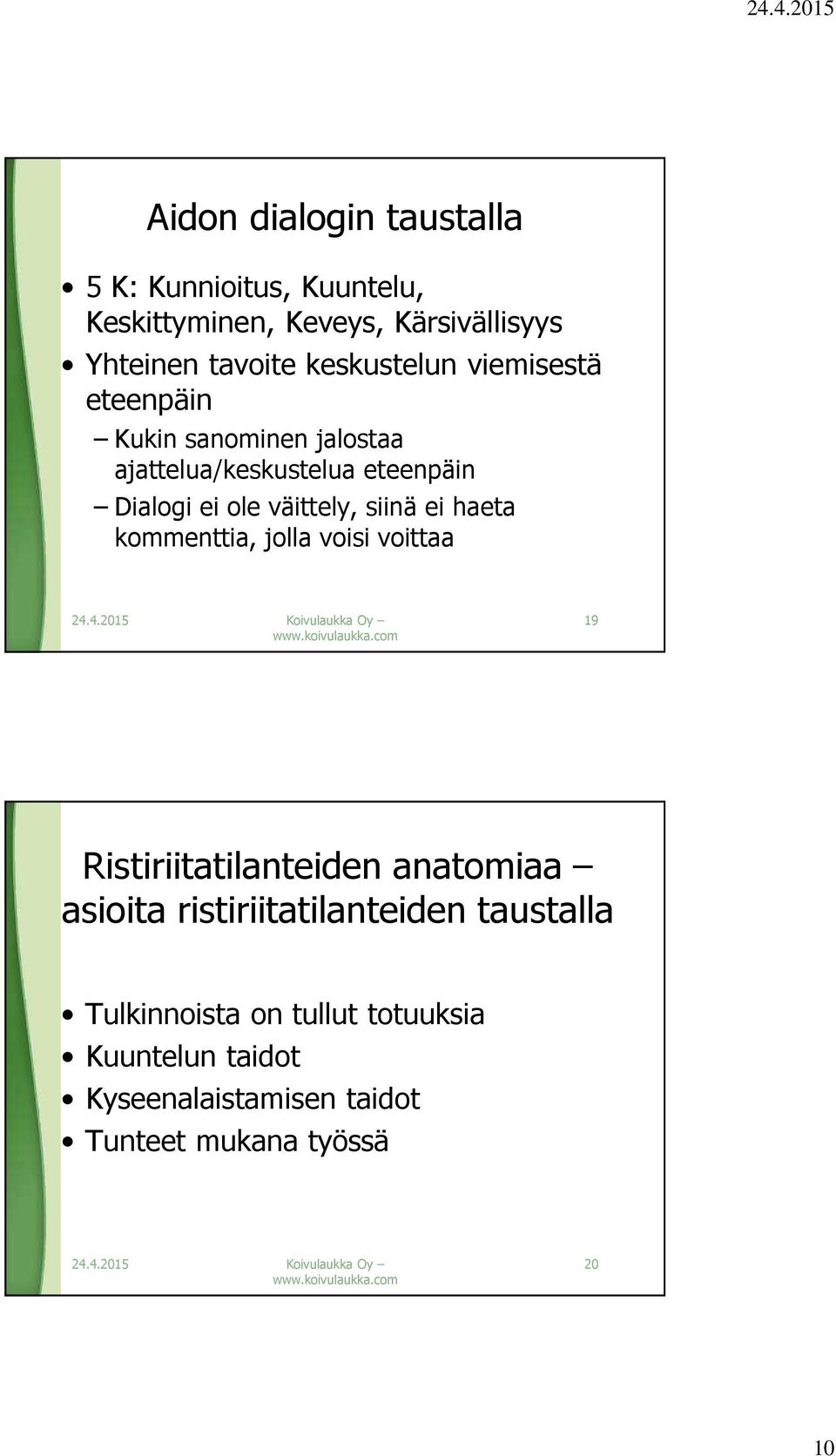 väittely, siinä ei haeta kommenttia, jolla voisi voittaa 19 Ristiriitatilanteiden anatomiaa asioita