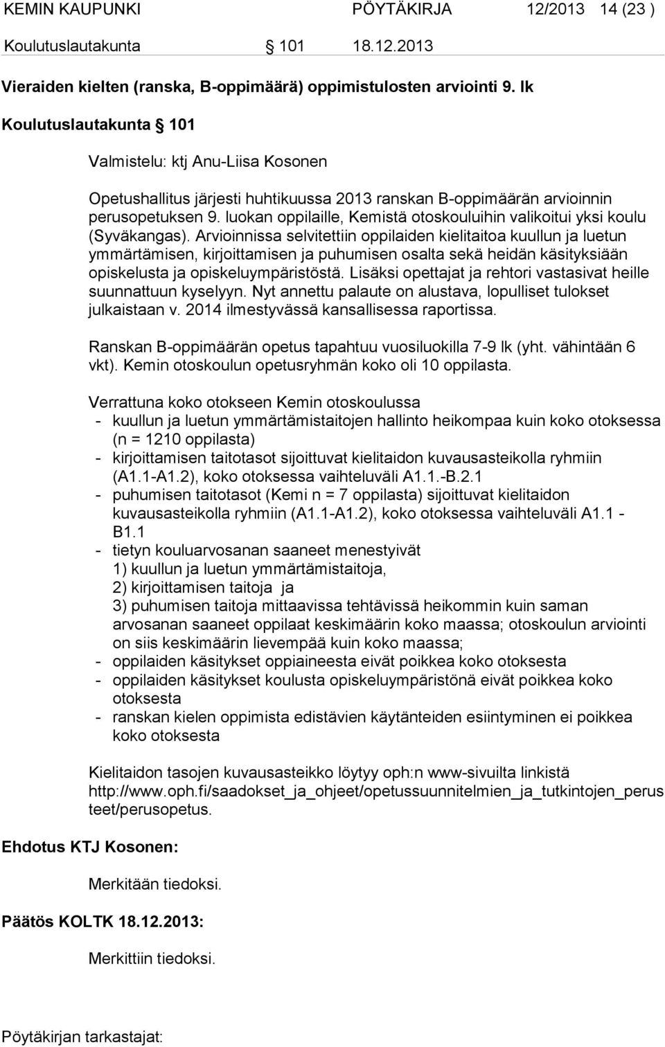 luokan oppilaille, Kemistä otoskouluihin valikoitui yksi koulu (Syväkangas).