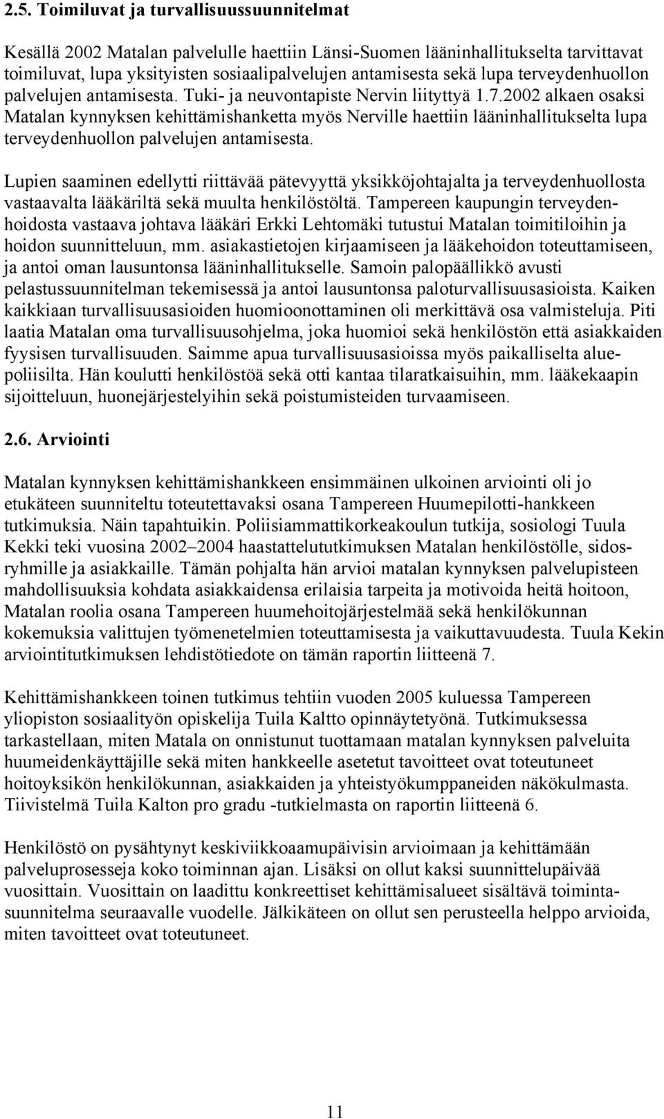 2002 alkaen osaksi Matalan kynnyksen kehittämishanketta myös Nerville haettiin lääninhallitukselta lupa terveydenhuollon palvelujen antamisesta.