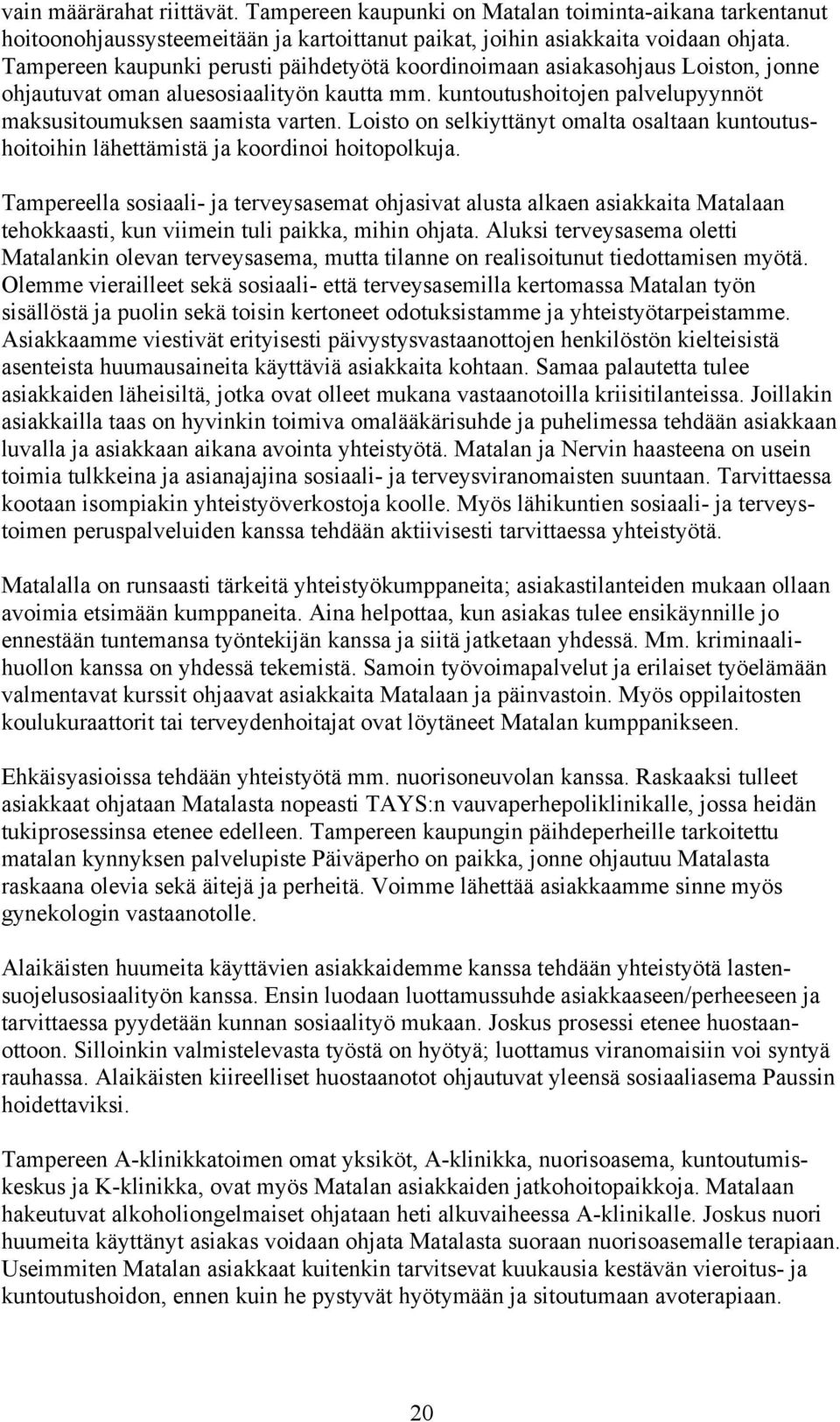 Loisto on selkiyttänyt omalta osaltaan kuntoutushoitoihin lähettämistä ja koordinoi hoitopolkuja.