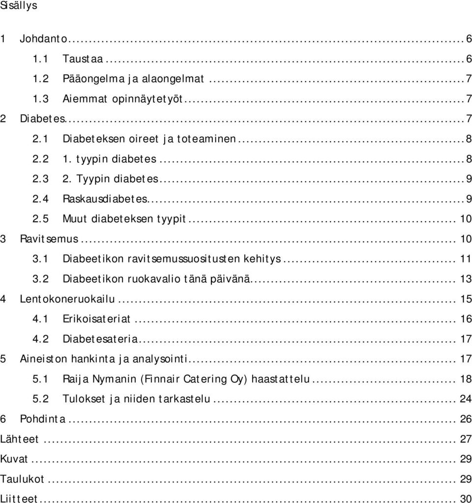 .. 11 3.2 Diabeetikon ruokavalio tänä päivänä... 13 4 Lentokoneruokailu... 15 4.1 Erikoisateriat... 16 4.2 Diabetesateria... 17 5 