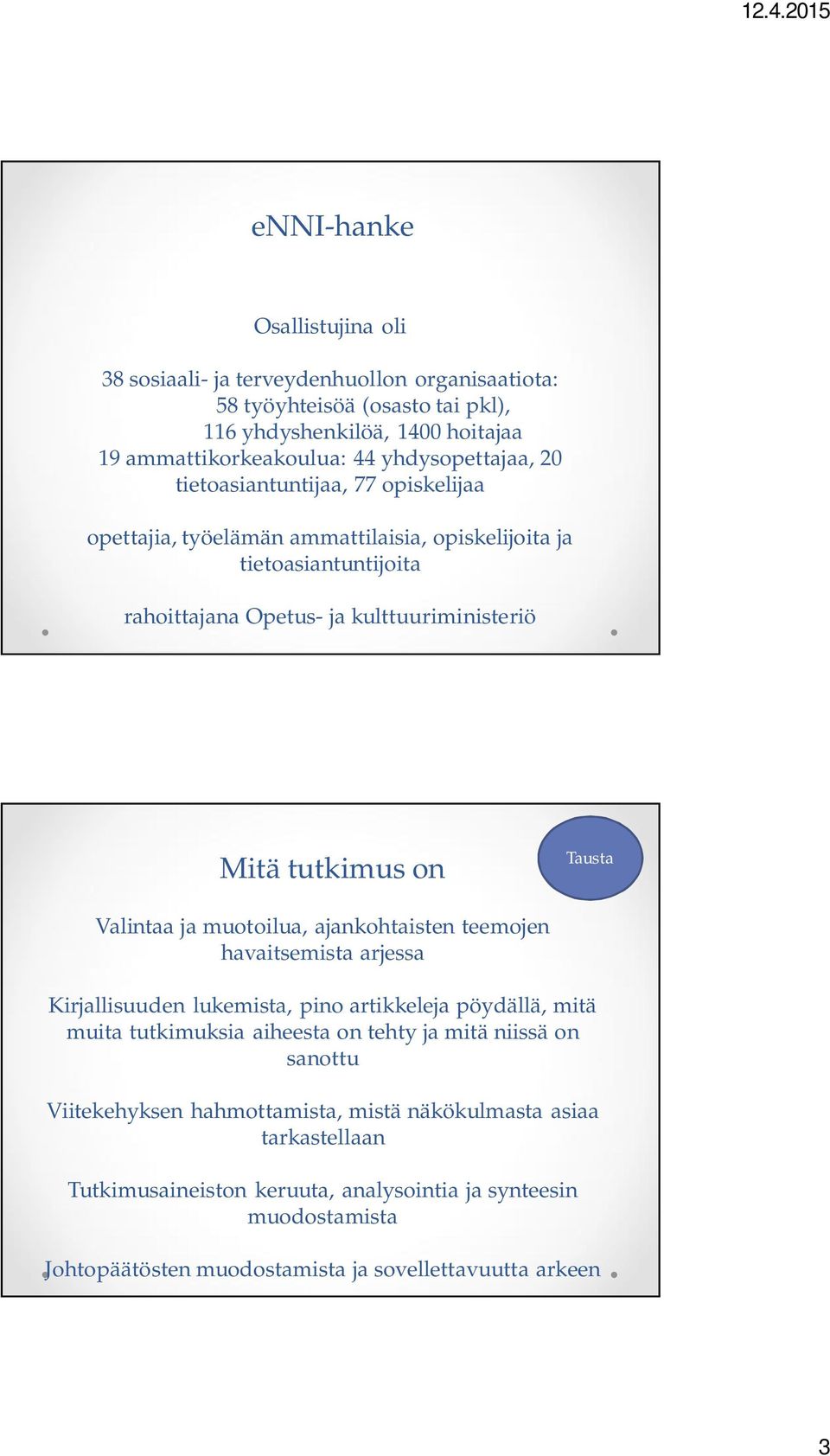 Valintaa ja muotoilua, ajankohtaisten teemojen havaitsemista arjessa Kirjallisuuden lukemista, pino artikkeleja pöydällä, mitä muita tutkimuksia aiheesta on tehty ja mitä niissä on