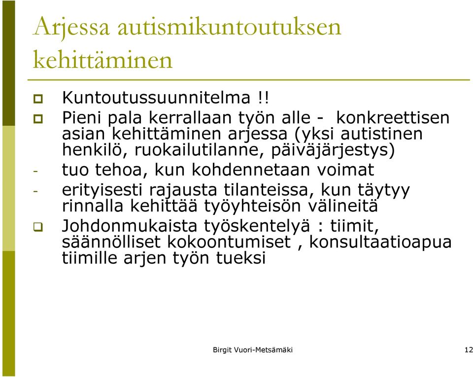 ruokailutilanne, päiväjärjestys) - tuo tehoa, kun kohdennetaan voimat - erityisesti rajausta tilanteissa, kun