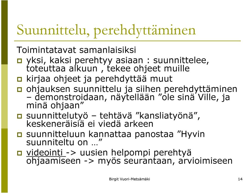 sinä Ville, ja minä ohjaan suunnittelutyö tehtävä kansliatyönä, keskeneräisiä ei viedä arkeen suunnitteluun kannattaa panostaa