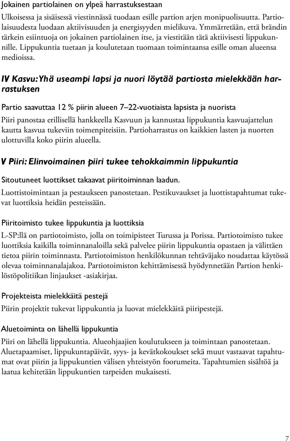 Lippukuntia tuetaan ja koulutetaan tuomaan toimintaansa esille oman alueensa medioissa.