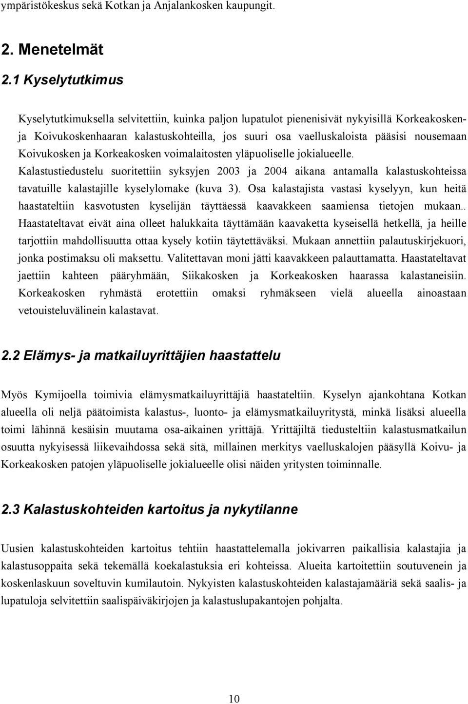 Koivukosken ja Korkeakosken voimalaitosten yläpuoliselle jokialueelle.