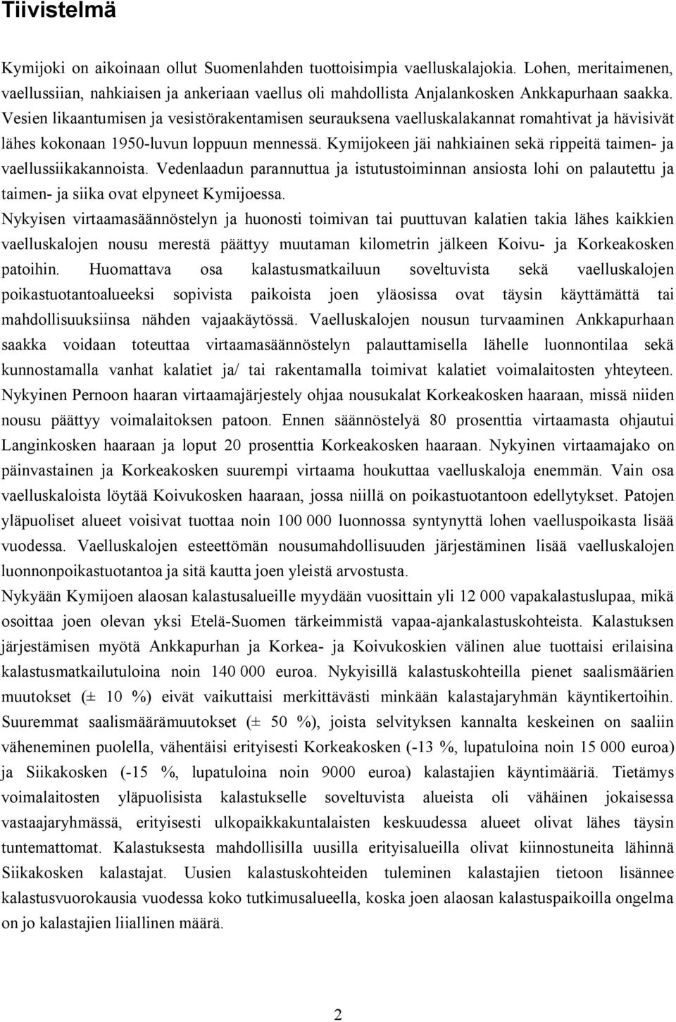 Vesien likaantumisen ja vesistörakentamisen seurauksena vaelluskalakannat romahtivat ja hävisivät lähes kokonaan 1950 luvun loppuun mennessä.