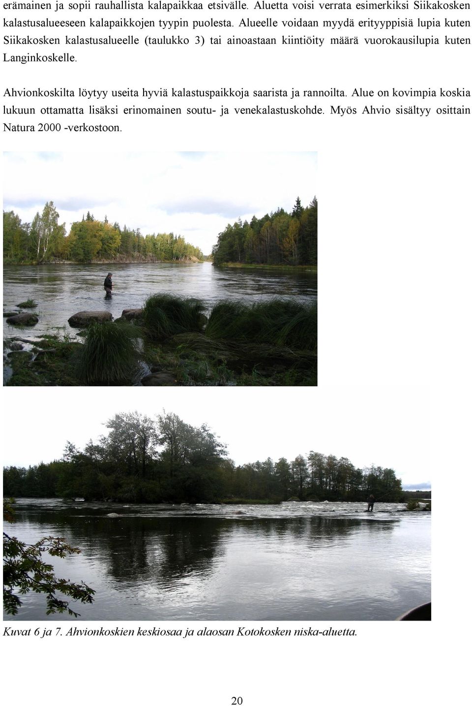 Langinkoskelle. Ahvionkoskilta löytyy useita hyviä kalastuspaikkoja saarista ja rannoilta.